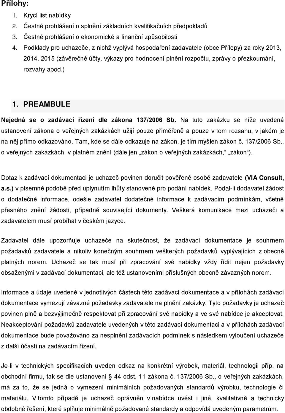 PREAMBULE Nejedná se o zadávací řízení dle zákona 137/2006 Sb.