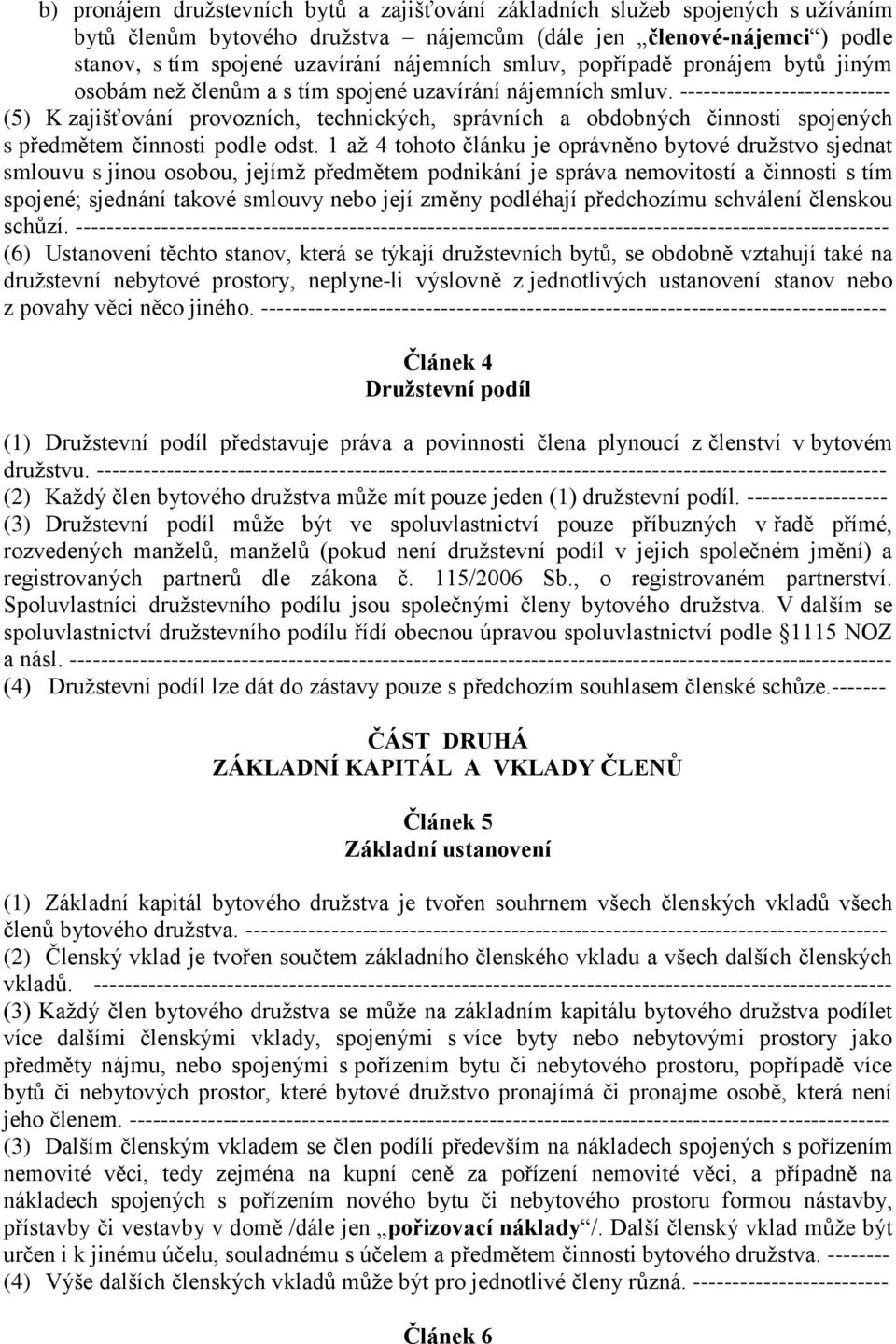 --------------------------- (5) K zajišťování provozních, technických, správních a obdobných činností spojených s předmětem činnosti podle odst.