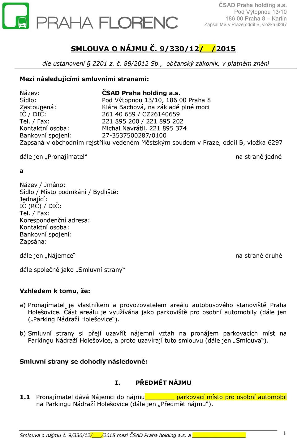 / Fax: 221 895 200 / 221 895 202 Kontaktní osoba: Michal Navrátil, 221 895 374 Bankovní spojení: 27-3537500287/0100 Zapsaná v obchodním rejstříku vedeném Městským soudem v Praze, oddíl B, vložka 6297