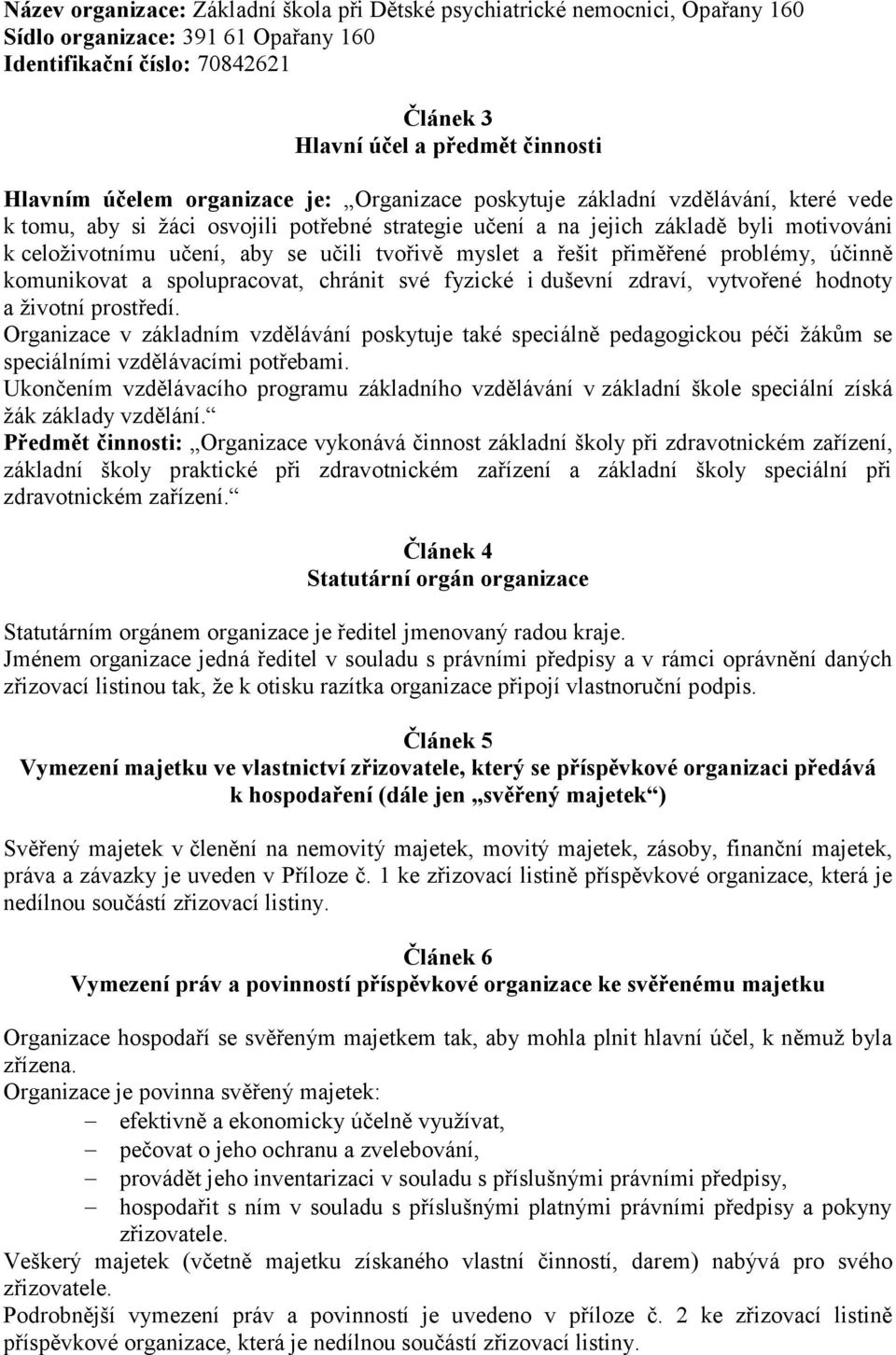 učili tvořivě myslet a řešit přiměřené problémy, účinně komunikovat a spolupracovat, chránit své fyzické i duševní zdraví, vytvořené hodnoty a životní prostředí.