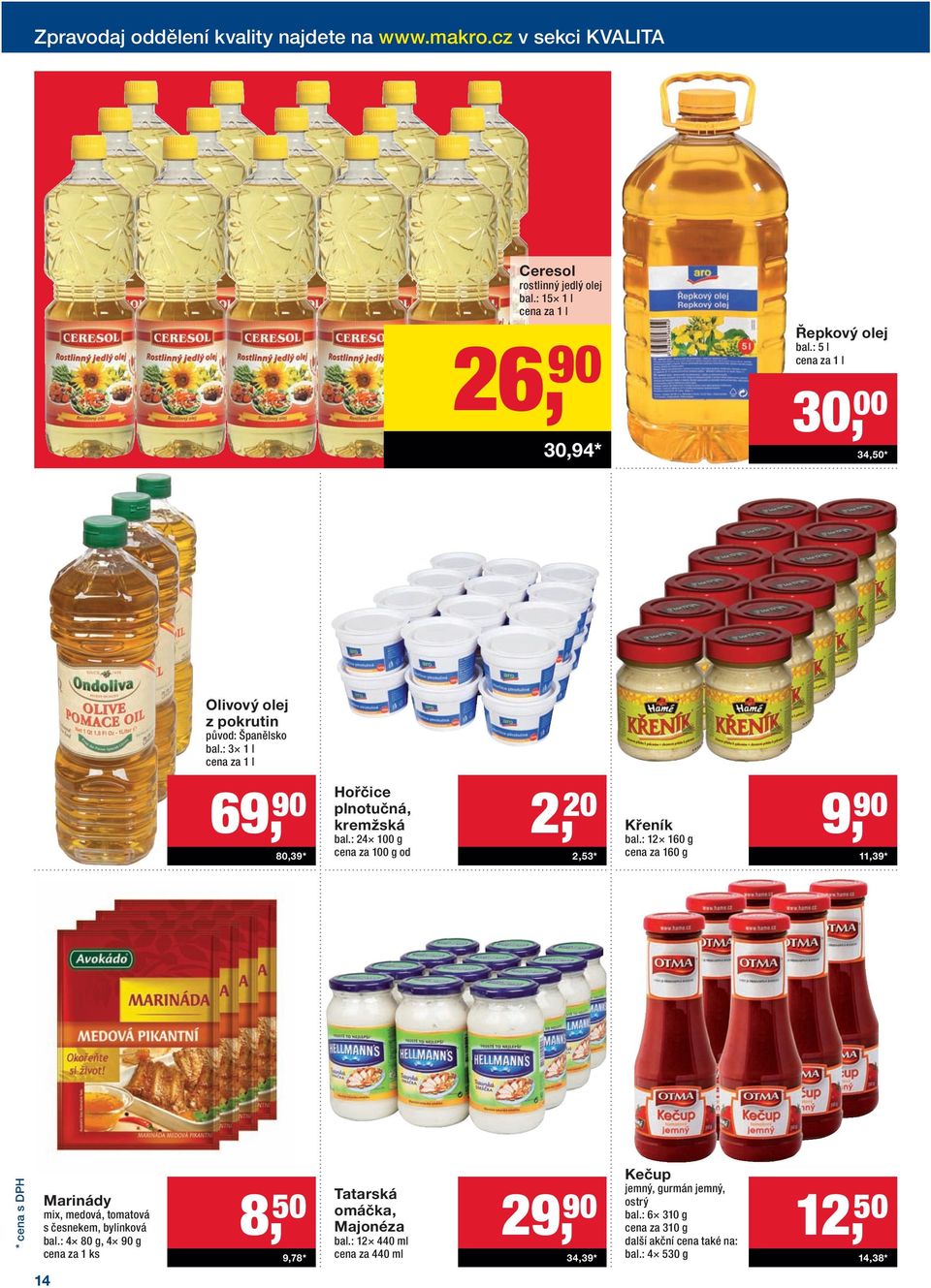: 24 100 g cena za 100 g od 2, 20 2,53 * Křeník bal.: 12 160 g cena za 160 g 9, 90 11,39 * Marinády mix, medová, tomatová s česnekem, bylinková bal.