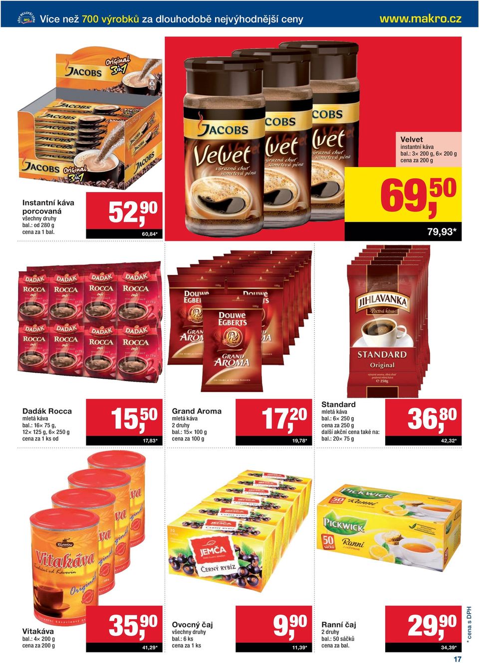 : 16 75 g, 12 125 g, 6 250 g od 15, 50 17,83 * Grand Aroma mletá káva 2 druhy bal.: 15 100 g cena za 100 g 17, 20 19,78 * Standard mletá káva bal.
