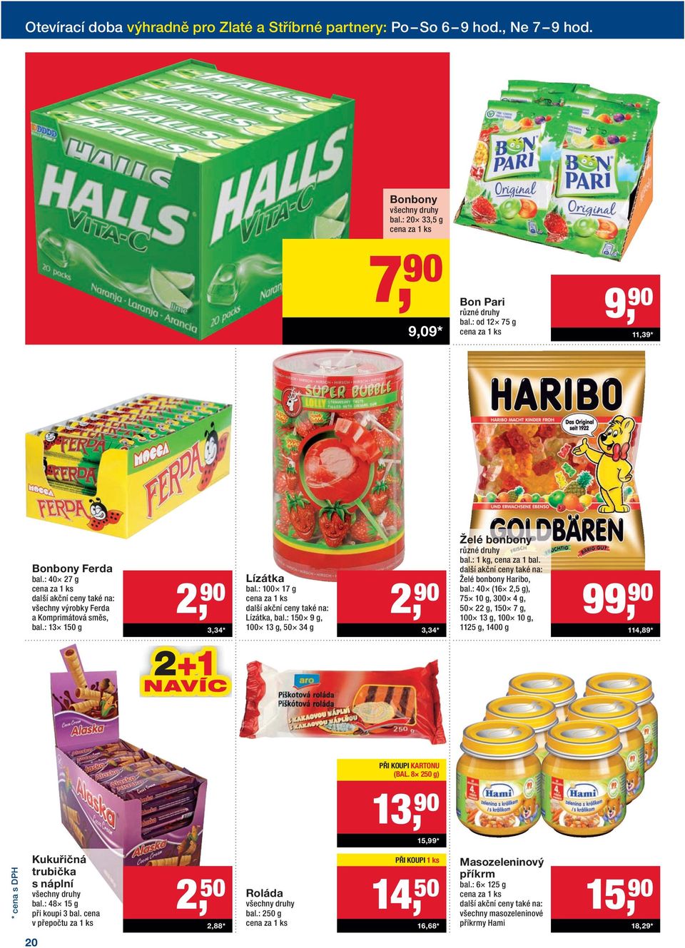 : 1 kg, cena za 1 bal. Želé bonbony Haribo, bal.: 40 (16 2,5 g), 75 10 g, 300 4 g, 50 22 g, 150 7 g, 100 13 g, 100 10 g, 1125 g, 1400 g 99, 90 114,89 * PŘI KOUPI KARTONU (BAL.