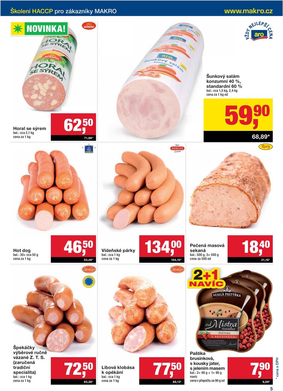 : 500 g, 3 500 g cena za 500 od 18, 40 21,16* 2+1 Špekáčky výběrové ručně vázané Z. T. S. (zaručená tradiční specialita) bal.