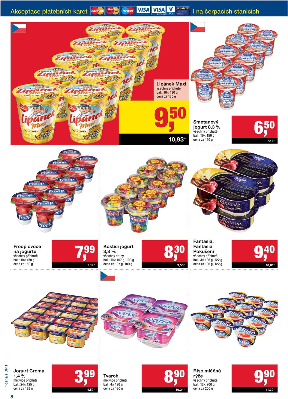 : 10 107 g, 109 g cena za 107 g, 109 g 8, 30 9,55* Fantasia, Fantasia Pokušení všechny příchutě bal.