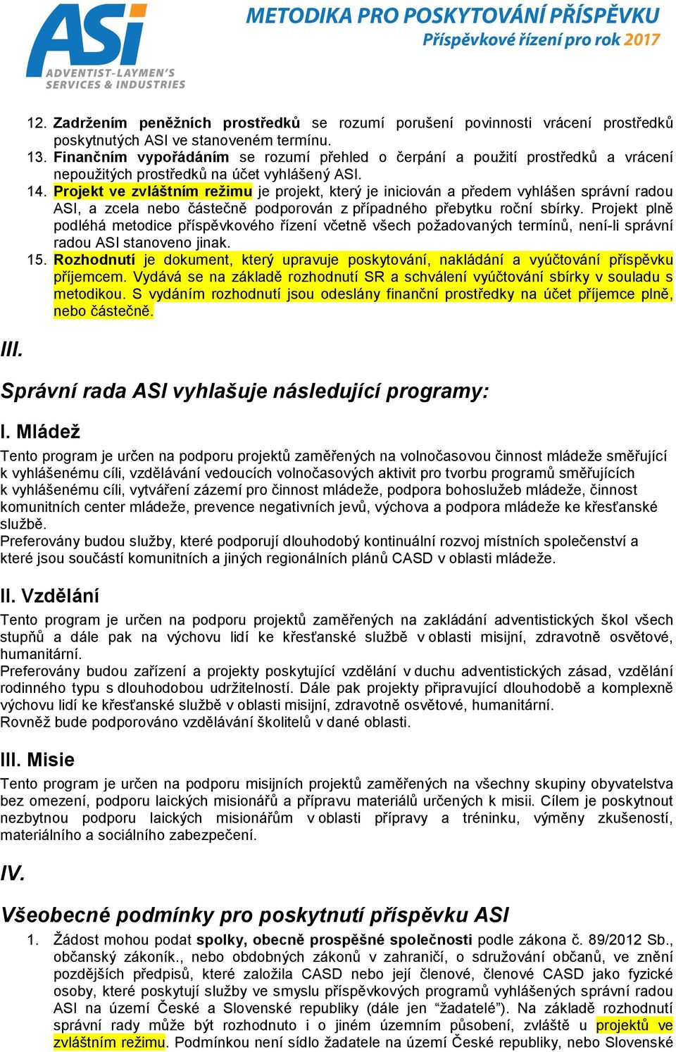 Projekt ve zvláštním režimu je projekt, který je iniciován a předem vyhlášen správní radou ASI, a zcela nebo částečně podporován z případného přebytku roční sbírky.