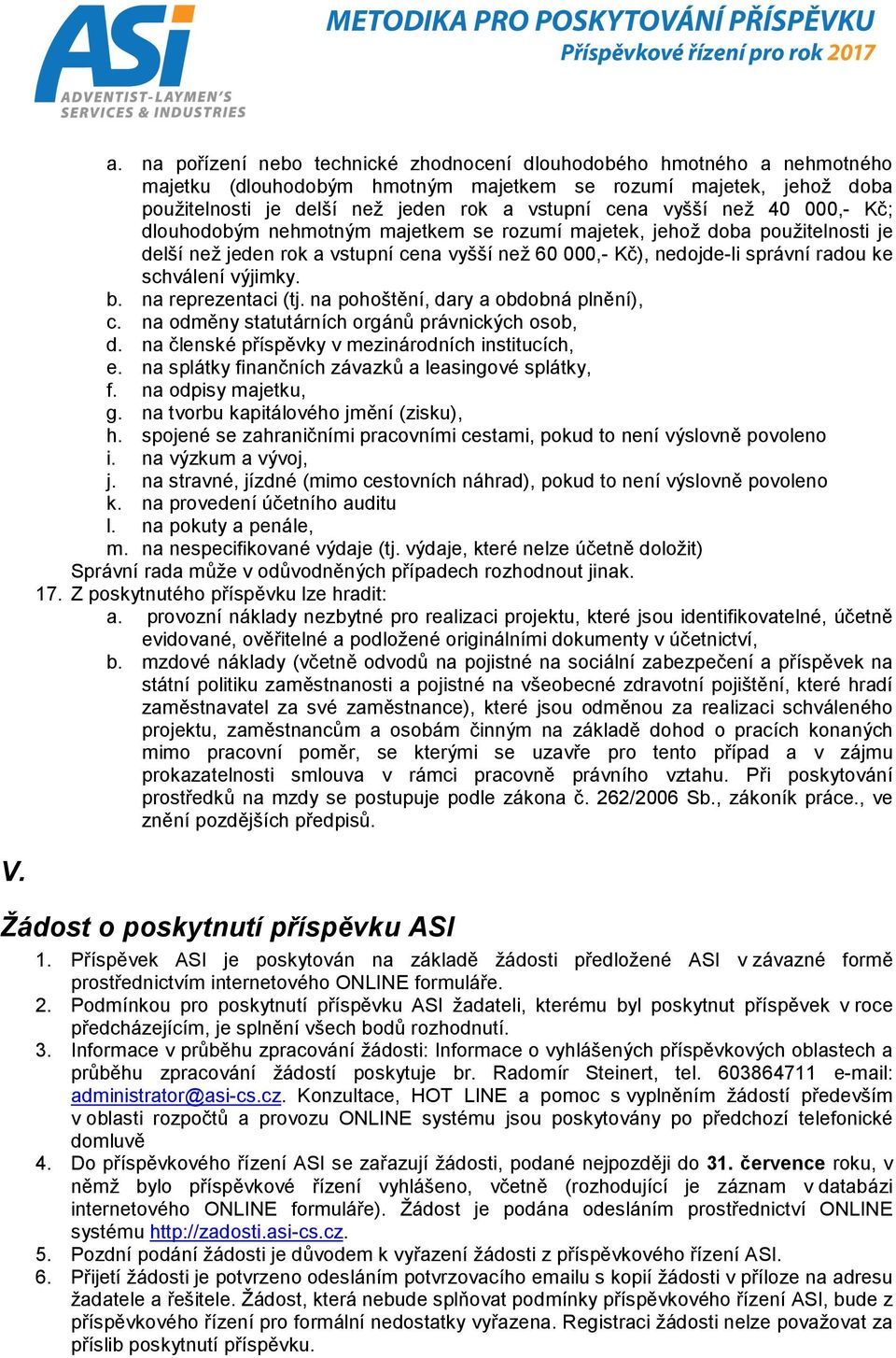 výjimky. b. na reprezentaci (tj. na pohoštění, dary a obdobná plnění), c. na odměny statutárních orgánů právnických osob, d. na členské příspěvky v mezinárodních institucích, e.