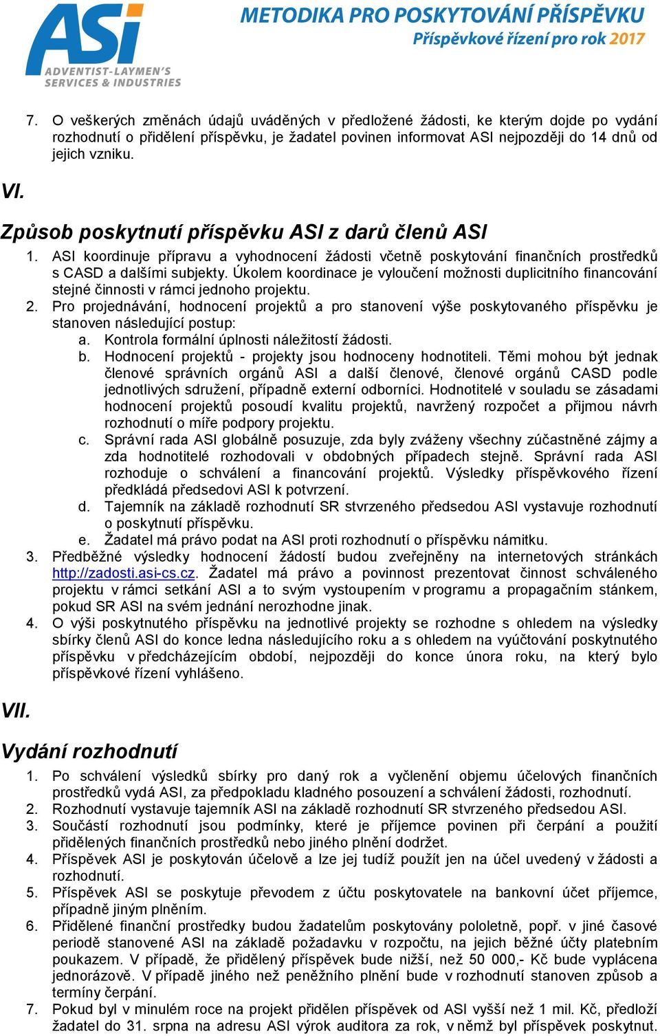 Úkolem koordinace je vyloučení možnosti duplicitního financování stejné činnosti v rámci jednoho projektu. 2.