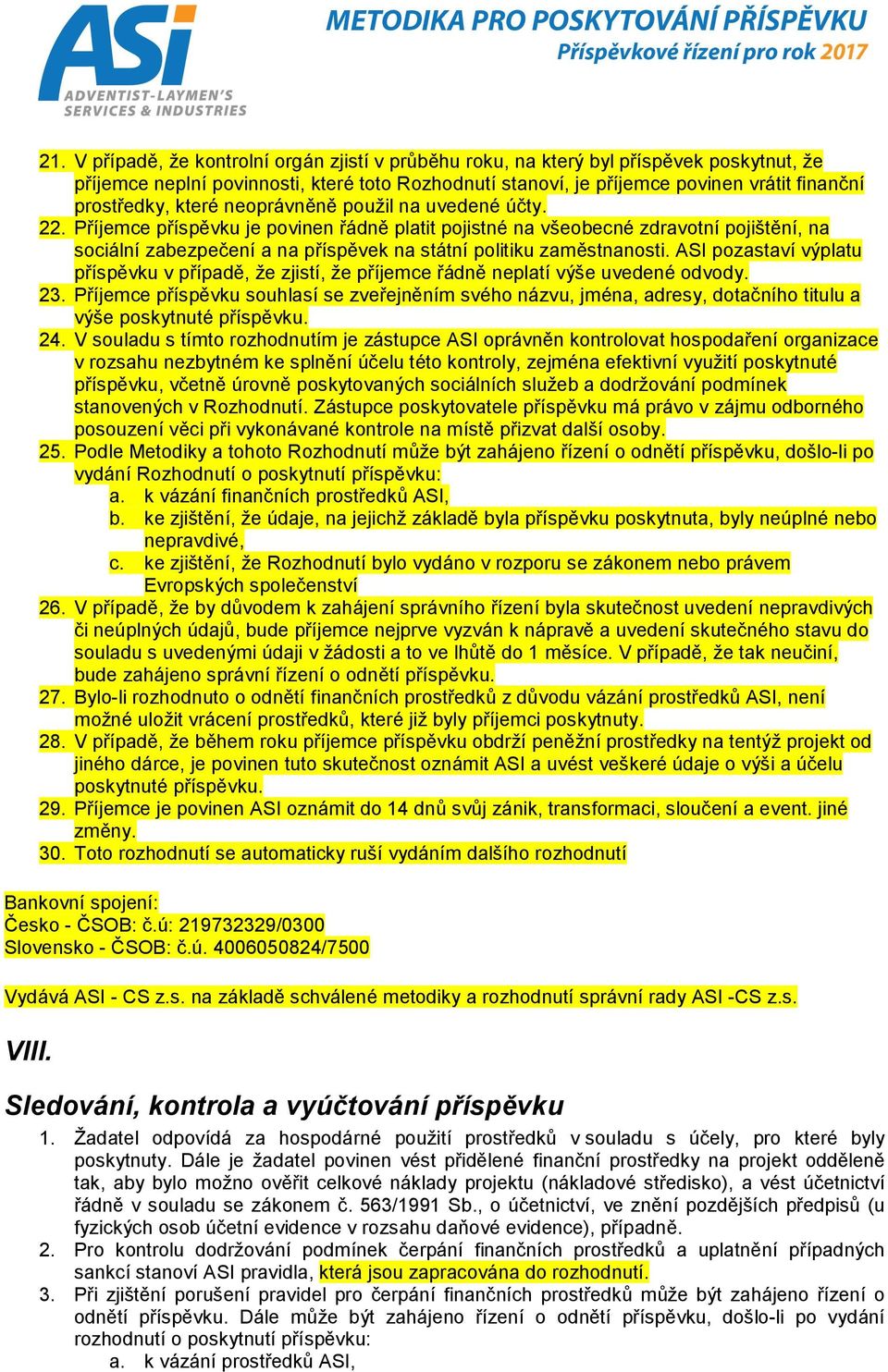 Příjemce příspěvku je povinen řádně platit pojistné na všeobecné zdravotní pojištění, na sociální zabezpečení a na příspěvek na státní politiku zaměstnanosti.