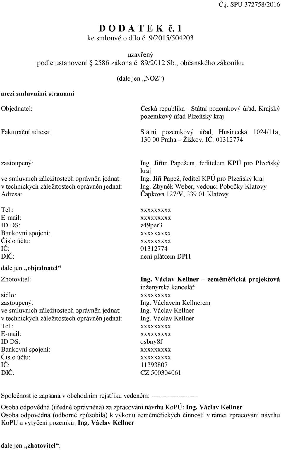 Husinecká 1024/11a, 130 00 Praha Žižkov, IČ: 01312774 zastoupený: ve smluvních záležitostech oprávněn jednat: v technických záležitostech oprávněn jednat: Adresa: Ing.