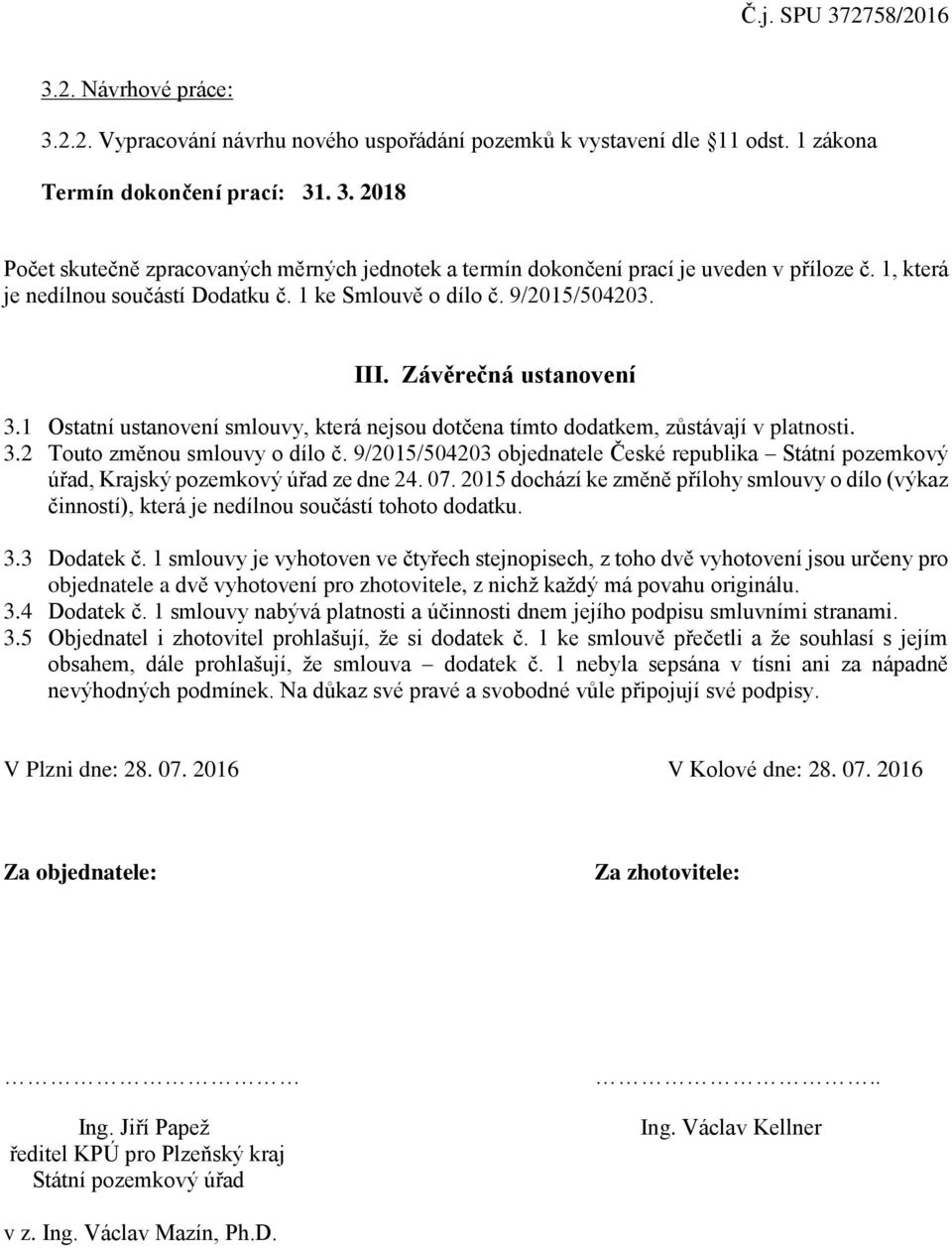 9/2015/504203 objednatele České republika Státní pozemkový úřad, Krajský pozemkový úřad ze dne 24. 07.