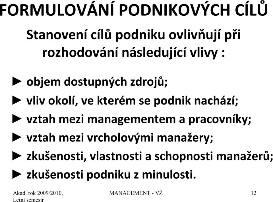 nachází; vztah mezi managementem a pracovníky; vztah mezi vrcholovými manažery;