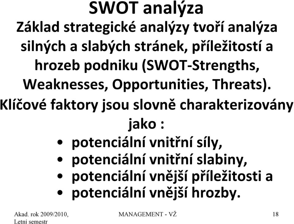 Klíčové faktory jsou slovně charakterizovány jako : potenciální vnitřní síly,