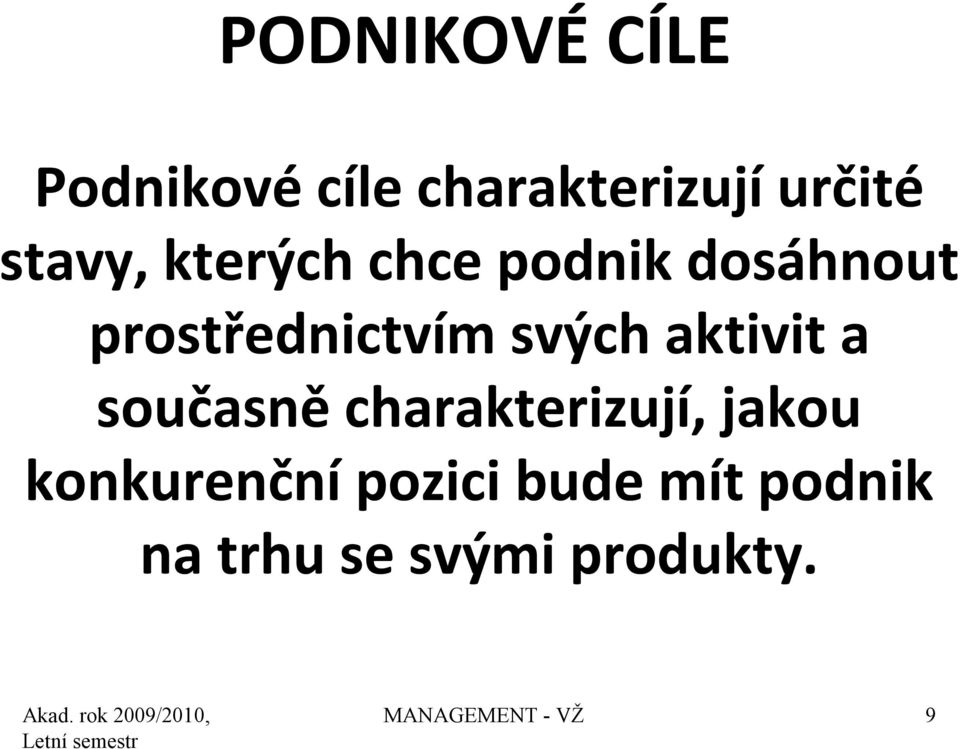 svých aktivit a současně charakterizují, jakou