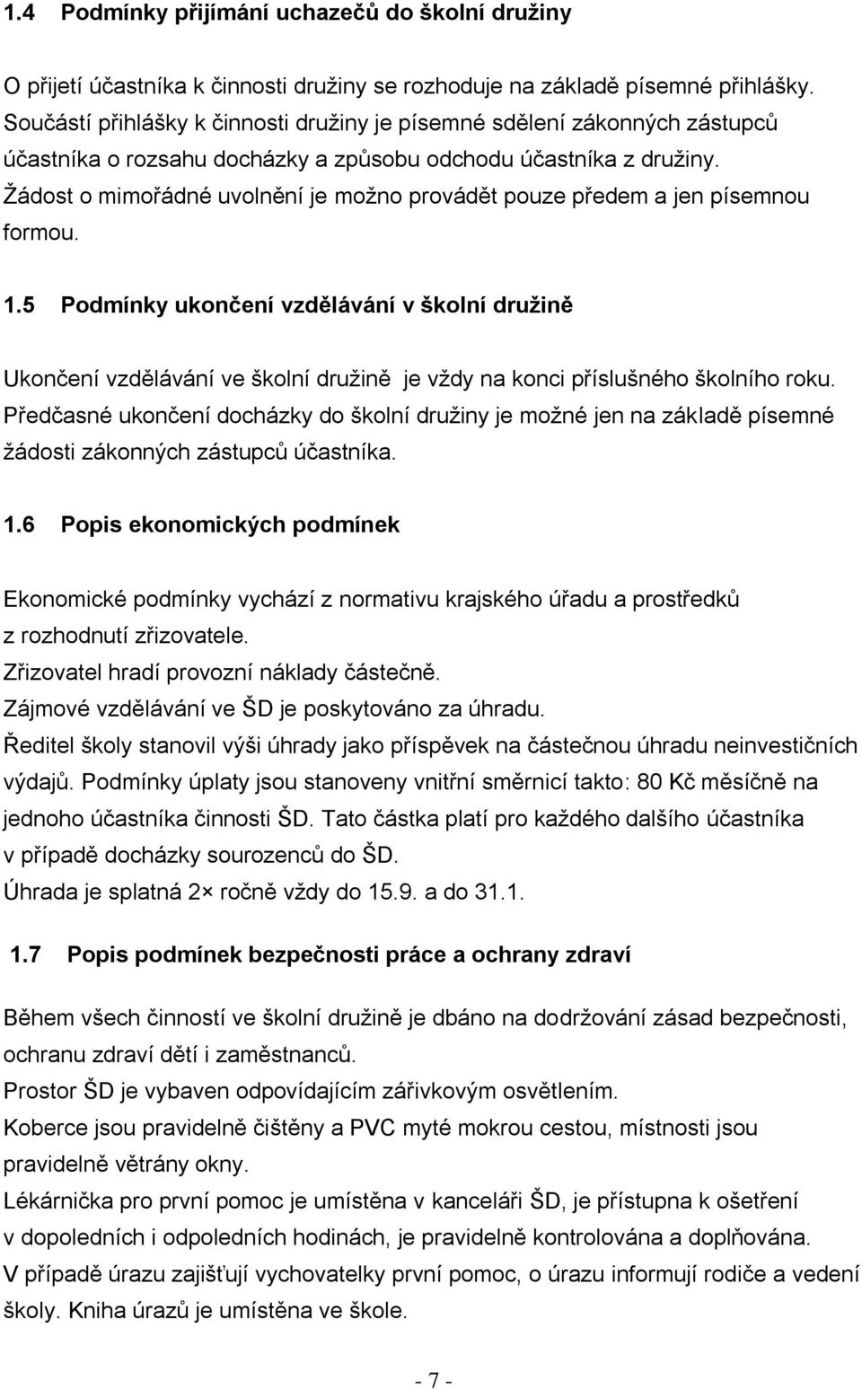 Žádost o mimořádné uvolnění je možno provádět pouze předem a jen písemnou formou. 1.