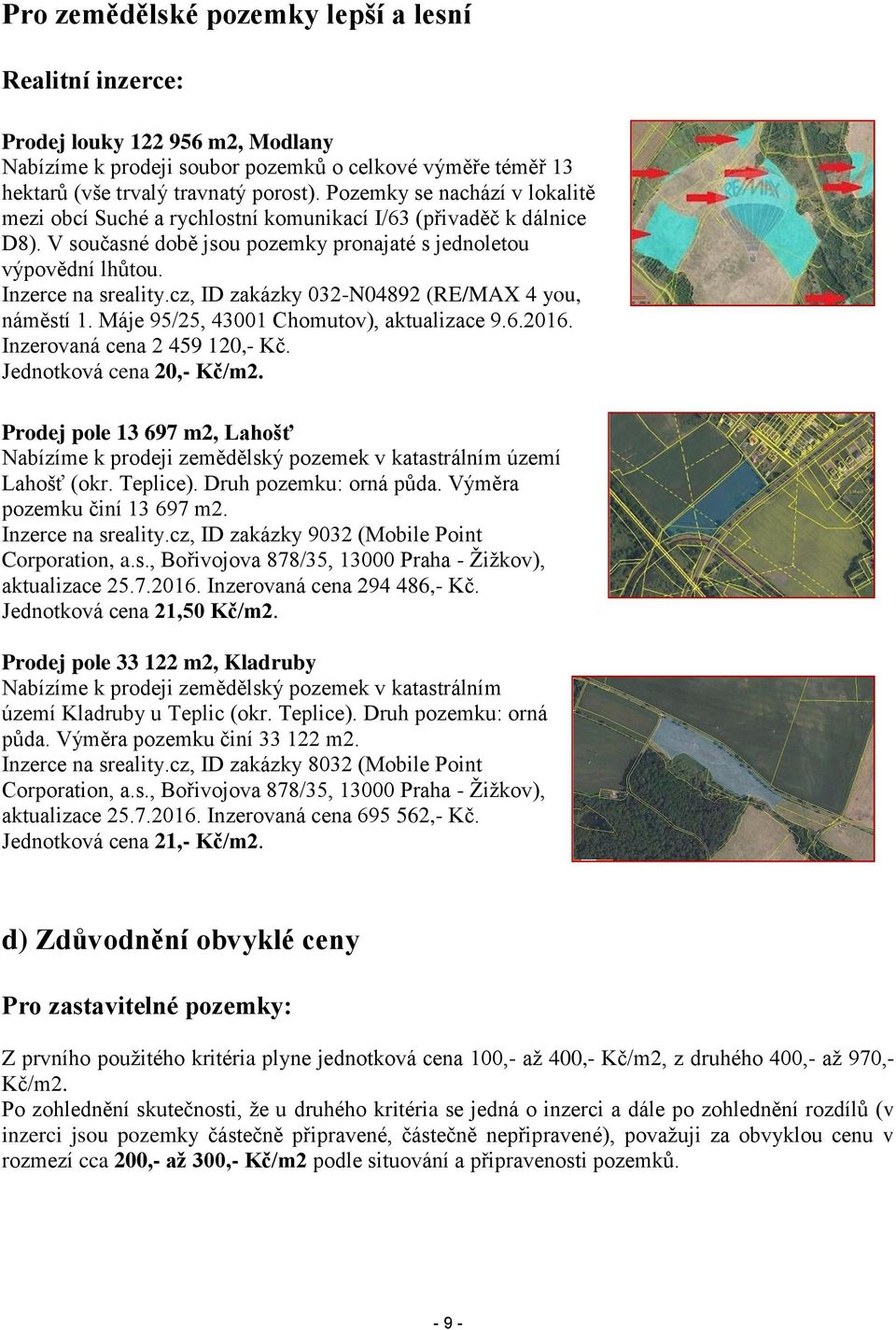 cz, ID zakázky 032-N04892 (RE/MAX 4 you, náměstí 1. Máje 95/25, 43001 Chomutov), aktualizace 9.6.2016. Inzerovaná cena 2 459 120,- Kč. Jednotková cena 20,- Kč/m2.