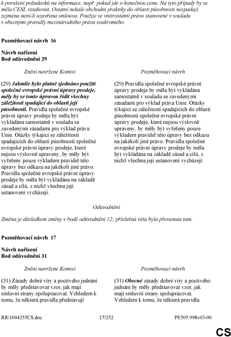 Použije se vnitrostátní právo stanovené v souladu s obecnými pravidly mezinárodního práva soukromého.