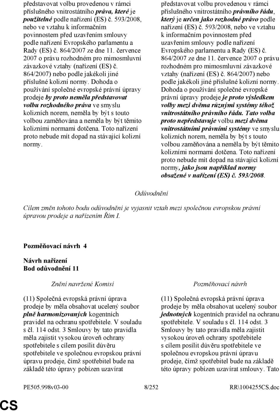 července 2007 o právu rozhodném pro mimosmluvní závazkové vztahy (nařízení (ES) č. 864/2007) nebo podle jakékoli jiné příslušné kolizní normy.