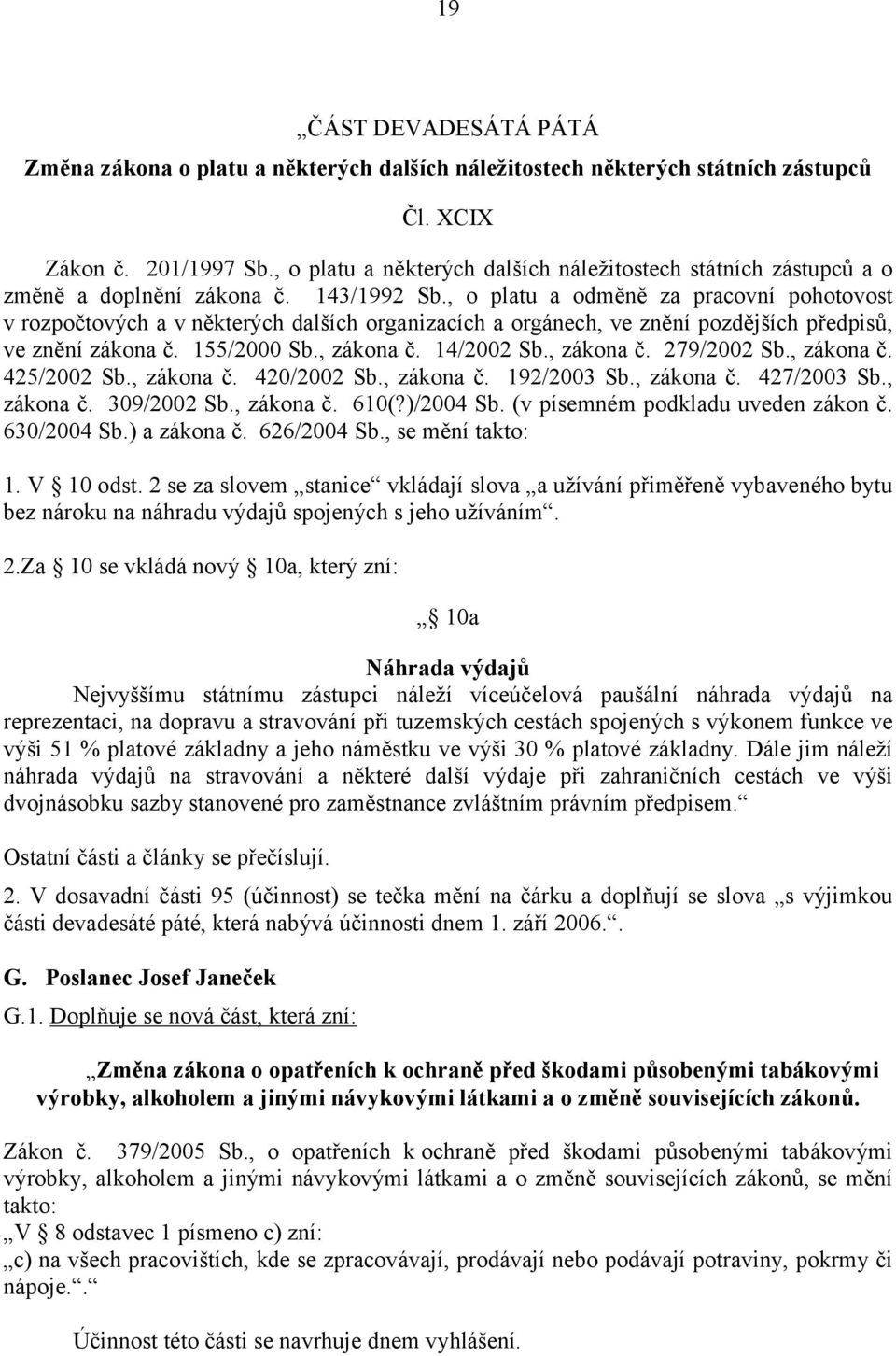 , o platu a odměně za pracovní pohotovost v rozpočtových a v některých dalších organizacích a orgánech, ve znění pozdějších předpisů, ve znění zákona č. 155/2000 Sb., zákona č. 14/2002 Sb., zákona č. 279/2002 Sb.