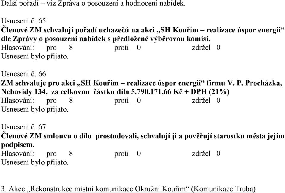 komisí. Usnesení č. 66 ZM schvaluje pro akci SH Kouřim realizace úspor energií firmu V. P.