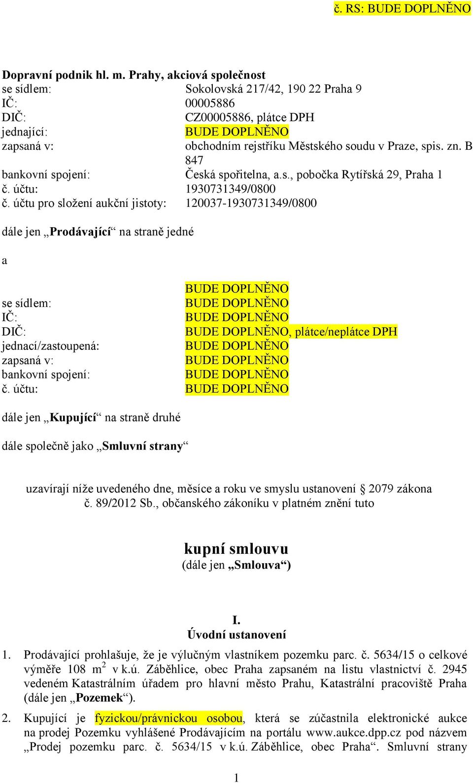 B 847 bankovní spojení: Česká spořitelna, a.s., pobočka Rytířská 29, Praha 1 č. účtu: 1930731349/0800 č.