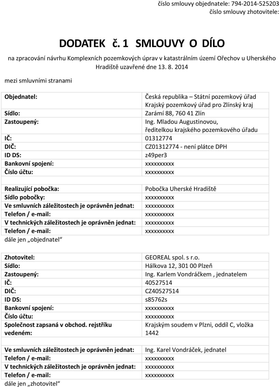 2014 mezi smluvními stranami Objednatel: Česká republika Státní pozemkový úřad Sídlo: Zarámí 88, 760 41 Zlín Zastoupený: Ing.