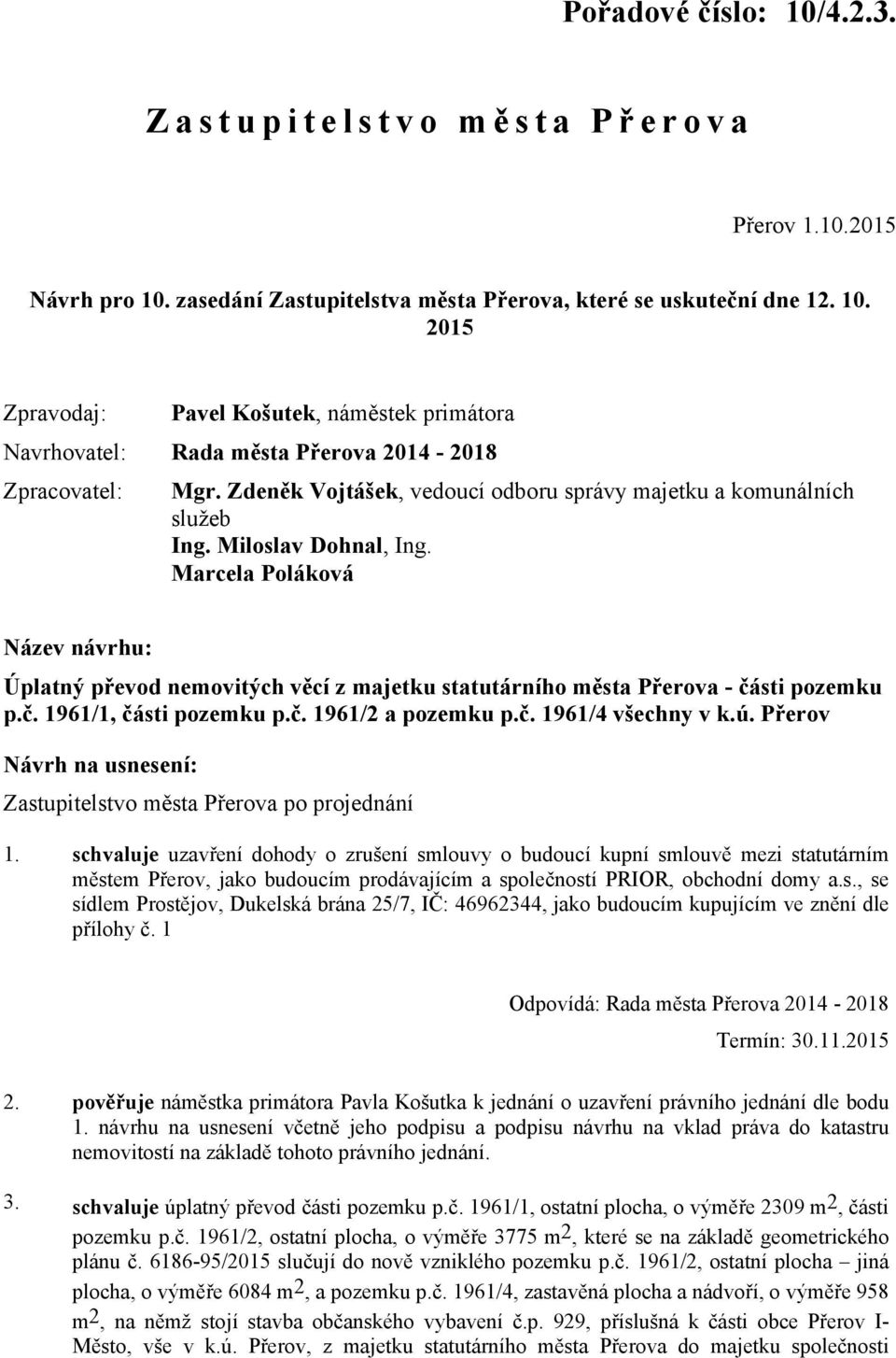 Marcela Poláková Název návrhu: Úplatný převod nemovitých věcí z majetku statutárního města Přerova - části pozemku p.č. 1961/1, části pozemku p.č. 1961/2 a pozemku p.č. 1961/4 všechny v k.ú.