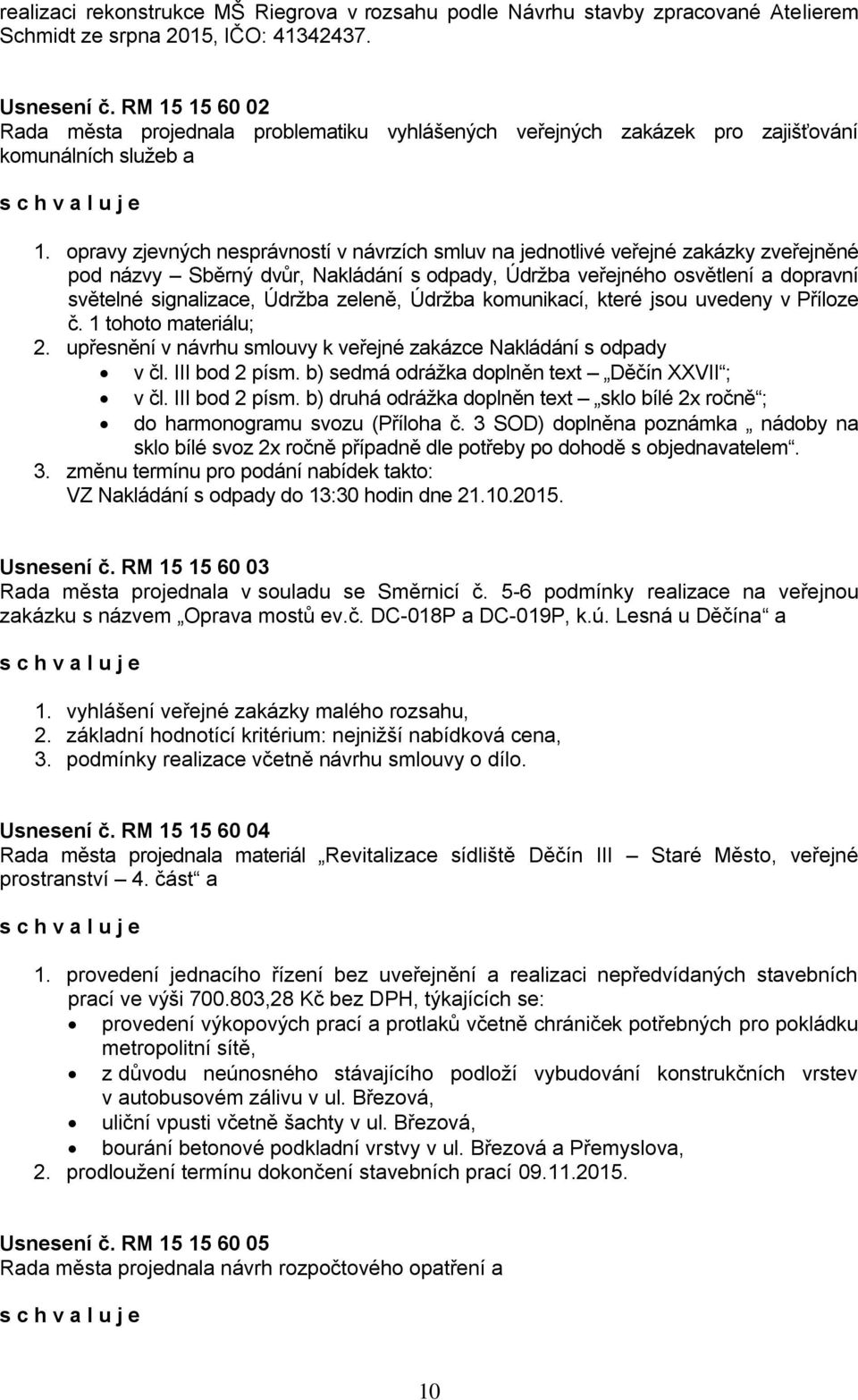 opravy zjevných nesprávností v návrzích smluv na jednotlivé veřejné zakázky zveřejněné pod názvy Sběrný dvůr, Nakládání s odpady, Údržba veřejného osvětlení a dopravní světelné signalizace, Údržba