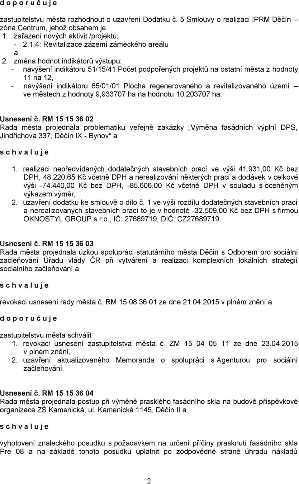 území ve městech z hodnoty 9,933707 ha na hodnotu 10,203707 ha. Usnesení č.