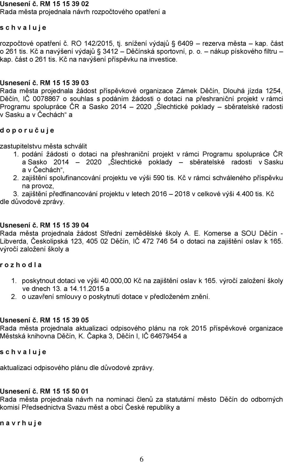 RM 15 15 39 03 Rada města projednala žádost příspěvkové organizace Zámek Děčín, Dlouhá jízda 1254, Děčín, IČ 0078867 o souhlas s podáním žádosti o dotaci na přeshraniční projekt v rámci Programu