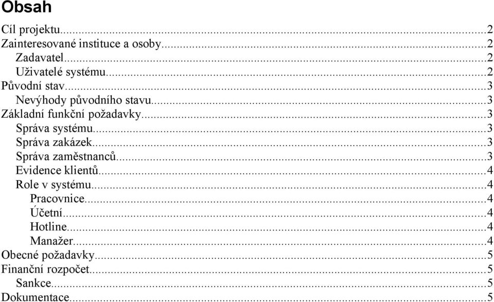 ..3 Správa zakázek...3 Správa zaměstnanců...3 Evidence klientů...4 Role v systému...4 Pracovnice.