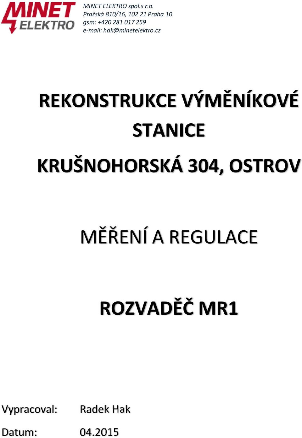 Pražská 810/16, 102 21 Praha 10 gsm: +420 281 017 259