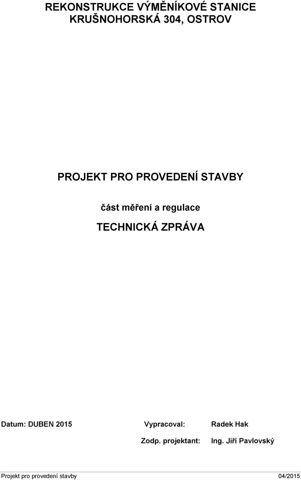 TECHNICKÁ ZPRÁVA Datum: DUBEN 2015 Vypracoval: Radek Hak