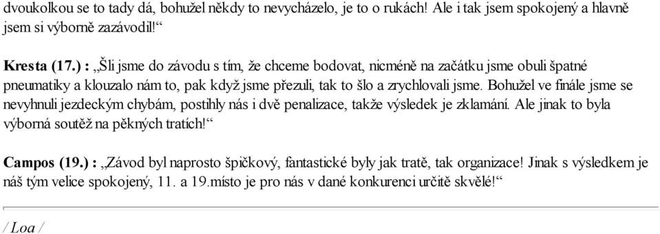 Bohužel ve finále jsme se nevyhnuli jezdeckým chybám, postihly nás i dvě penalizace, takže výsledek je zklamání. Ale jinak to byla výborná soutěž na pěkných tratích!