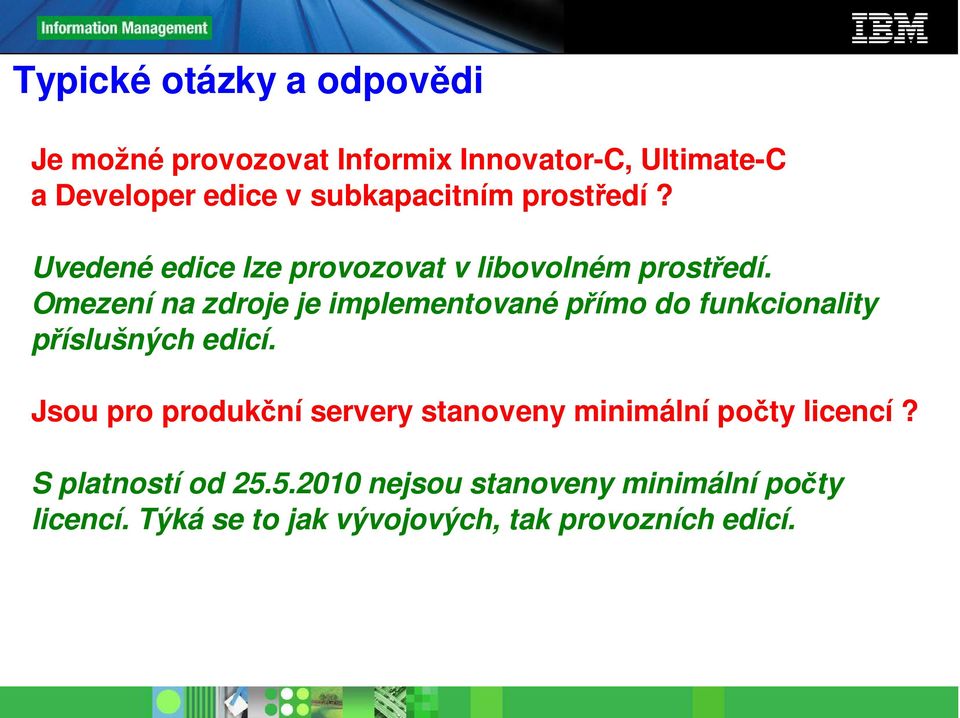 Omezení na zdroje je implementované přímo do funkcionality příslušných edicí.