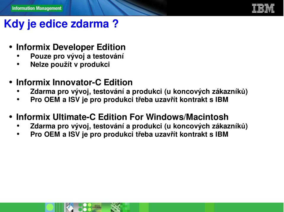 Edition Zdarma pro vývoj, testování a produkci (u koncových zákazníků) Pro OEM a ISV je pro produkci