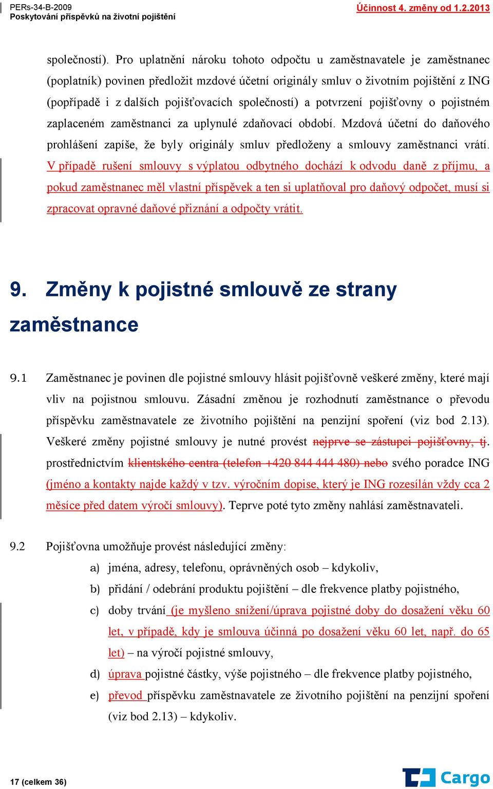 společností) a potvrzení pojišťovny o pojistném zaplaceném zaměstnanci za uplynulé zdaňovací období.