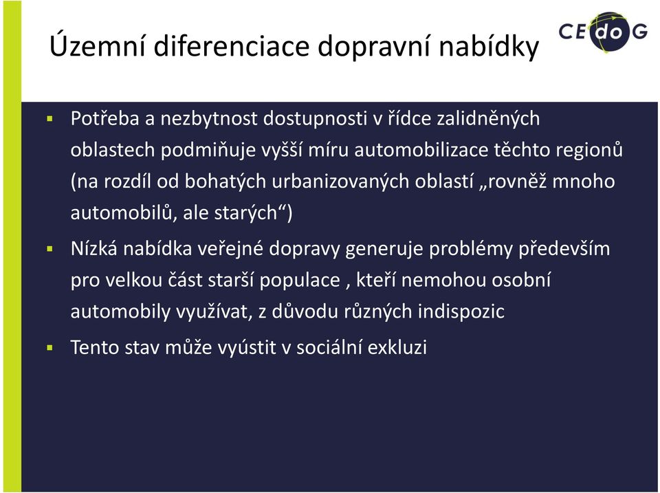 automobilů, ale starých ) Nízká nabídka veřejné dopravy generuje problémy především pro velkou část starší