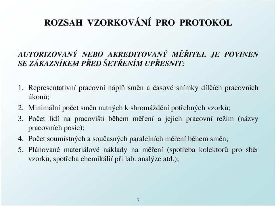 Minimální počet směn nutných k shromáždění potřebných vzorků; 3.