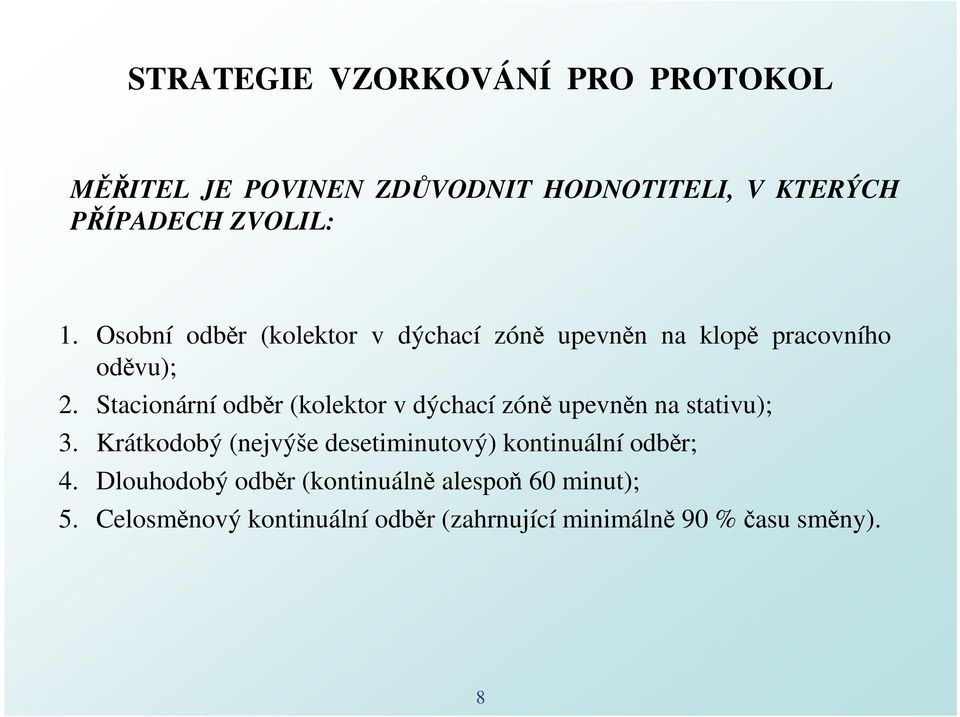 Stacionární odběr (kolektor v dýchací zóně upevněn na stativu); 3.