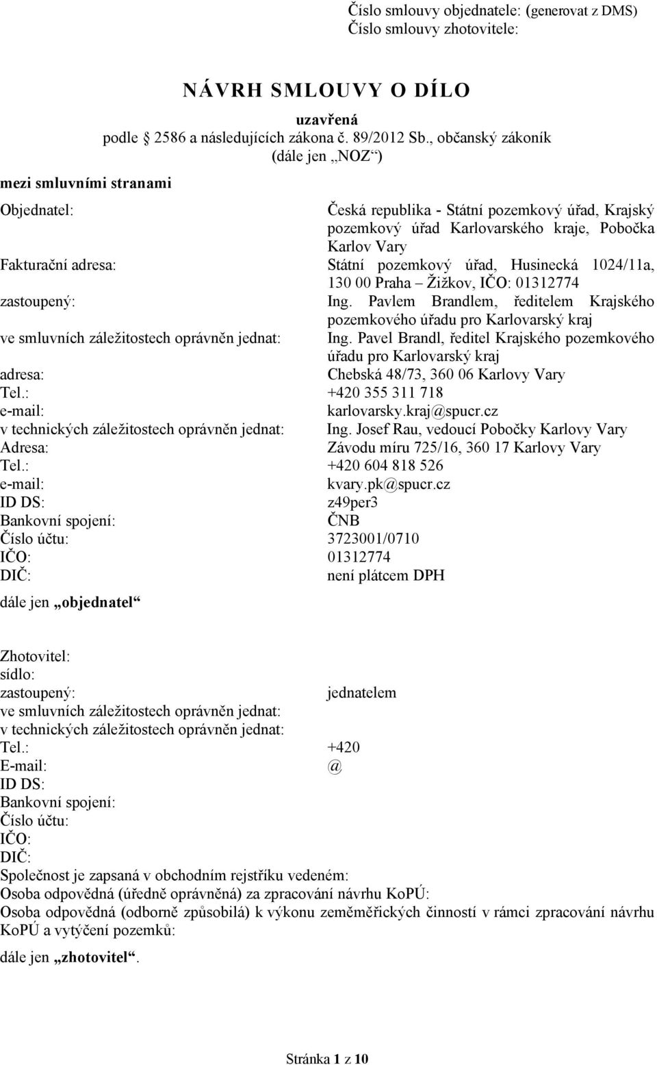 Husinecká 1024/11a, 130 00 Praha Žižkov, IČO: 01312774 zastoupený: Ing. Pavlem Brandlem, ředitelem Krajského pozemkového úřadu pro Karlovarský kraj ve smluvních záležitostech oprávněn jednat: Ing.