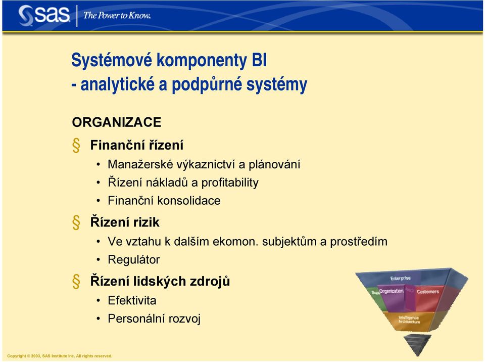 Finanční konsolidace Řízení rizik Ve vztahu k dalším ekomon.