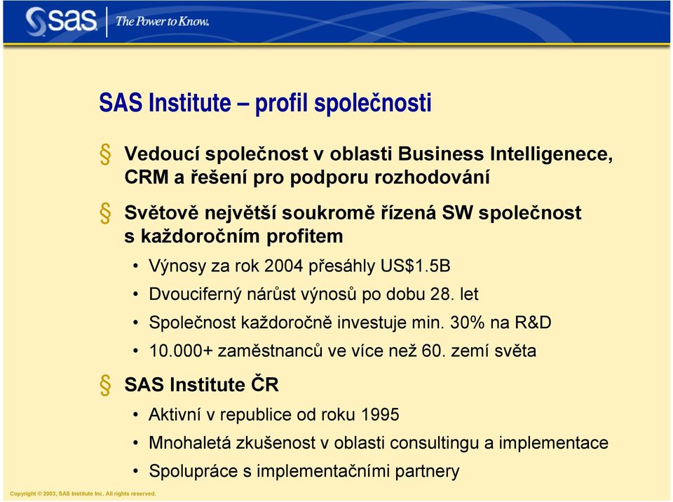 5B Dvouciferný nárůst výnosů po dobu 28. let Společnost každoročně investuje min. 30% na R&D 10.000+ zaměstnanců ve více než 60.