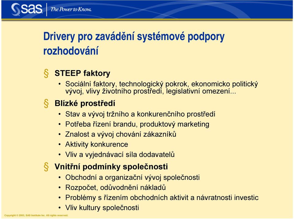 .. Blízké prostředí Stav a vývoj tržního a konkurenčního prostředí Potřeba řízení brandu, produktový marketing Znalost a vývoj chování