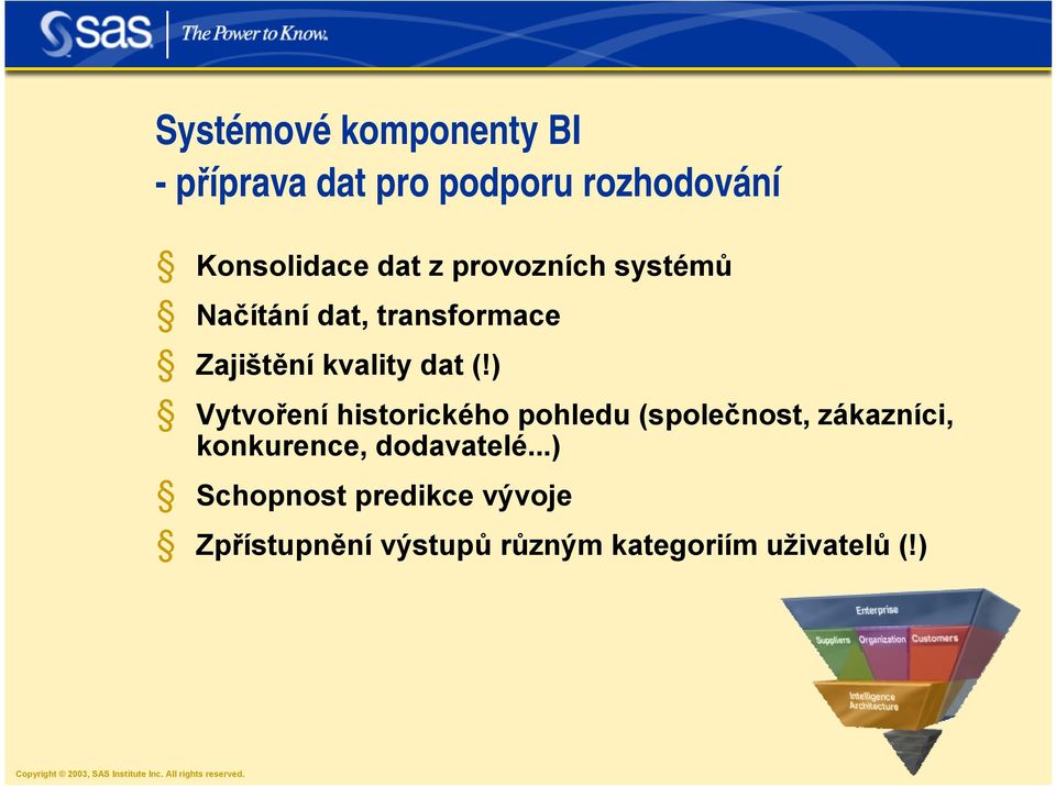 ) Vytvoření historického pohledu (společnost, zákazníci, konkurence,