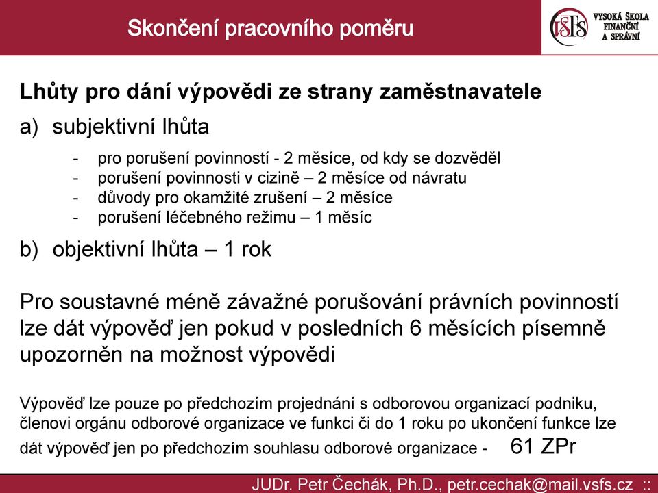 právních povinností lze dát výpověď jen pokud v posledních 6 měsících písemně upozorněn na možnost výpovědi Výpověď lze pouze po předchozím projednání s