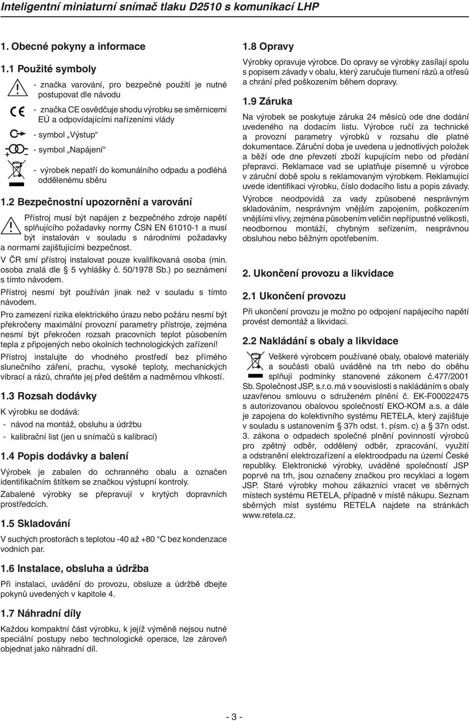 symbol Napájení - výrobek nepatří do komunálního odpadu a podléhá oddělenému sběru 1.