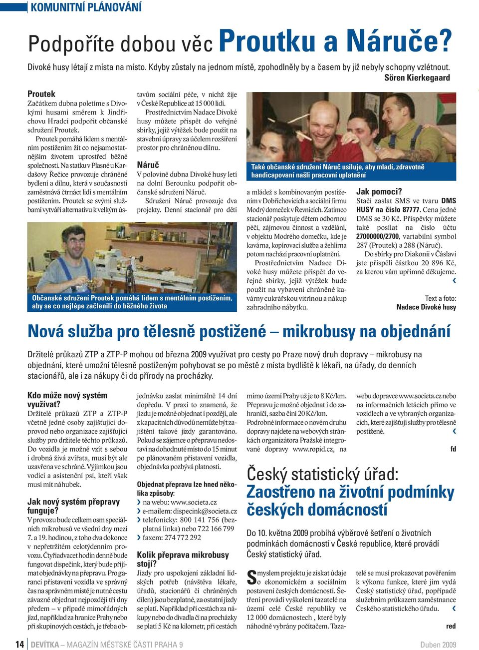 Proutek pomáhá lidem s mentálním postižením žít co nejsamostatnějším životem uprostřed běžné společnosti.