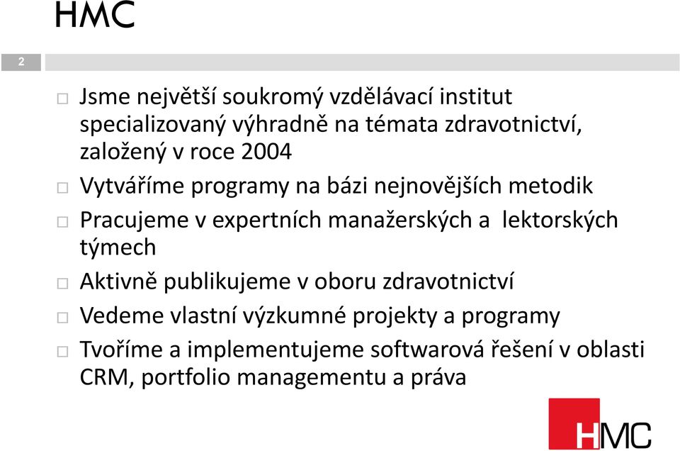 manažerských a lektorských týmech Aktivně publikujeme v oboru zdravotnictví Vedeme vlastní