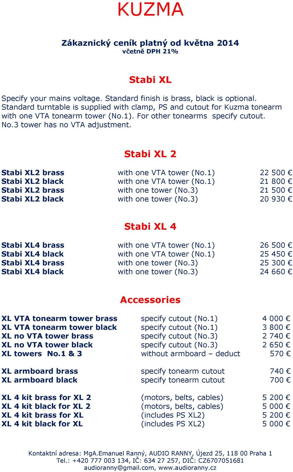 1) 21 800 Stabi XL2 brass with one tower (No.3) 21 500 Stabi XL2 black with one tower (No.3) 20 930 Stabi XL 4 Stabi XL4 brass with one VTA tower (No.1) 26 500 Stabi XL4 black with one VTA tower (No.